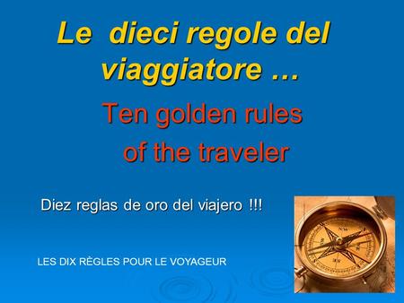 Diez reglas de oro del viajero !!! Ten golden rules of the traveler of the traveler Le dieci regole del viaggiatore … LES DIX RÈGLES POUR LE VOYAGEUR.