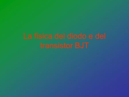 La fisica del diodo e del transistor BJT
