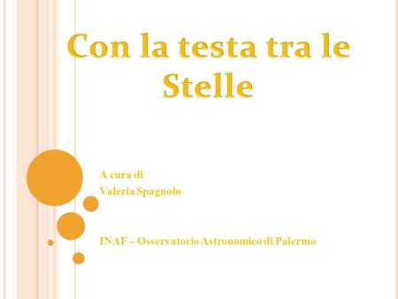 A cura di Valeria Spagnolo INAF – Osservatorio Astronomico di Palermo