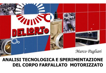 Marco Pagliari ANALISI TECNOLOGICA E SPERIMENTAZIONE DEL CORPO FARFALLATO MOTORIZZATO.