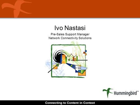 Connecting to Content in Context Ivo Nastasi Pre-Sales Support Manager Network Connectivity Solutions.