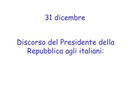 31 dicembre Discorso del Presidente della Repubblica agli italiani: