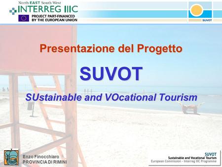 Enzo Finocchiaro PROVINCIA DI RIMINI Presentazione del Progetto SUVOT SUstainable and VOcational Tourism.