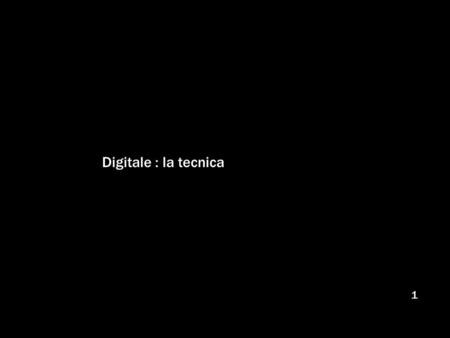 Digitale : la tecnica.