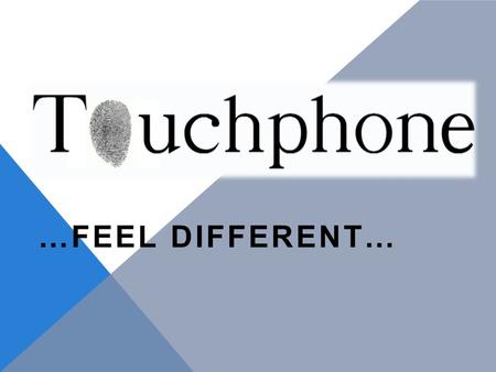 …FEEL DIFFERENT…. WHAT? THE PRODUCT LO SMARTPHONE UNIVERSALE Tecnologia di ultima generazione per vibrazione, suoni e led Controllo vocale completo Design.