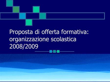 Proposta di offerta formativa: organizzazione scolastica 2008/2009.