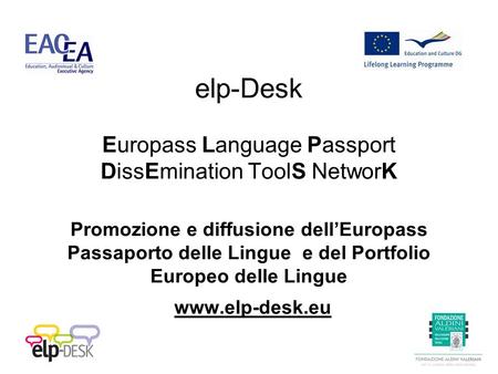 Elp-Desk Europass Language Passport DissEmination ToolS NetworK Promozione e diffusione dellEuropass Passaporto delle Lingue e del Portfolio Europeo delle.