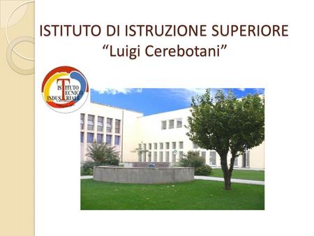 ISTITUTO DI ISTRUZIONE SUPERIORE “Luigi Cerebotani”