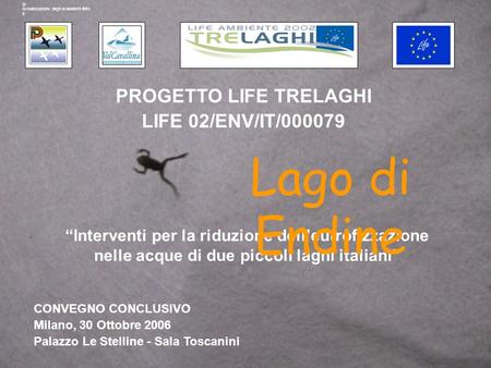 Lp la realizzazione degli ecosistemi-filtro 6 PROGETTO LIFE TRELAGHI LIFE 02/ENV/IT/000079 CONVEGNO CONCLUSIVO Milano, 30 Ottobre 2006 Palazzo Le Stelline.