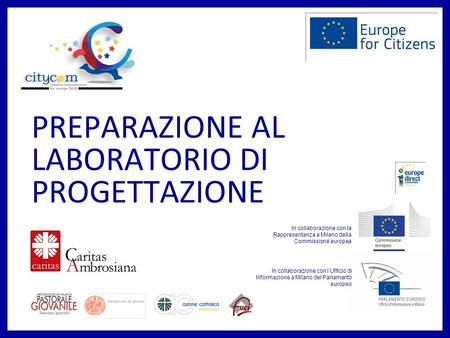 PREPARAZIONE AL LABORATORIO DI PROGETTAZIONE In collaborazione con lUfficio di Informazione a Milano del Parlamento europeo In collaborazione con la Rappresentanza.