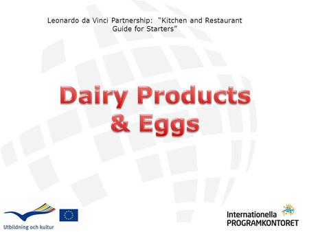 Leonardo da Vinci Partnership: “Kitchen and Restaurant Guide for Starters” Dairy Products & Eggs.
