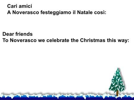 Cari amici A Noverasco festeggiamo il Natale così: Dear friends To Noverasco we celebrate the Christmas this way: