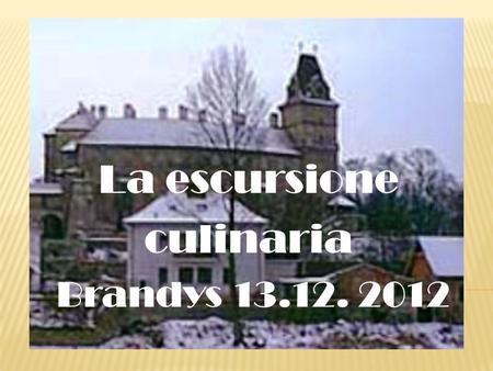 La escursione culinaria Brandys 13.12. 2012. Partiamo da Poděbrady con il treno di lusso.