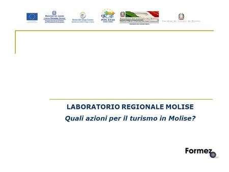 1 LABORATORIO REGIONALE MOLISE Quali azioni per il turismo in Molise?