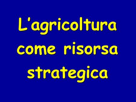 L’agricoltura come risorsa strategica