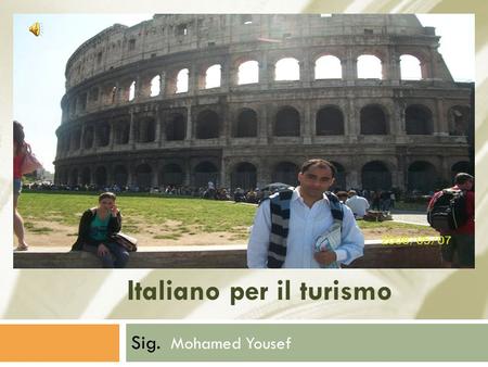 Italiano per il turismo Sig. Mohamed Yousef. Lezione 2 (Richiesta turistica) attività Discussioni comprensione Pausa Grammatica (in italiano) Ascolta.