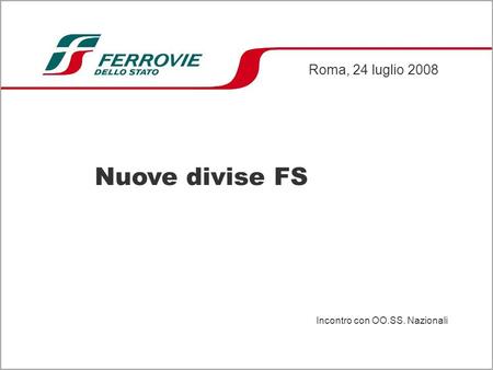 Roma, 24 luglio 2008 Nuove divise FS Incontro con OO.SS. Nazionali.
