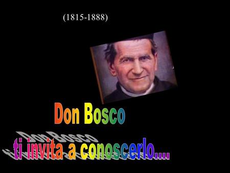 (1815-1888) Don Bosco ti invita a conoscerlo.....
