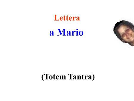 Lettera a Mario (Totem Tantra).