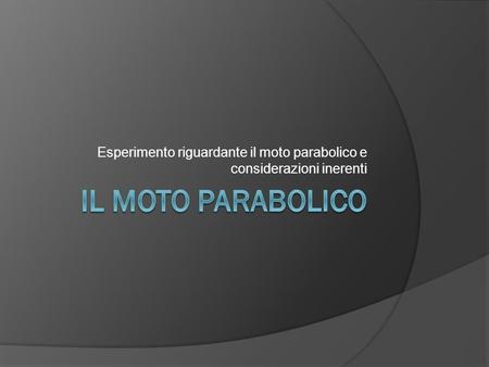 Esperimento riguardante il moto parabolico e considerazioni inerenti
