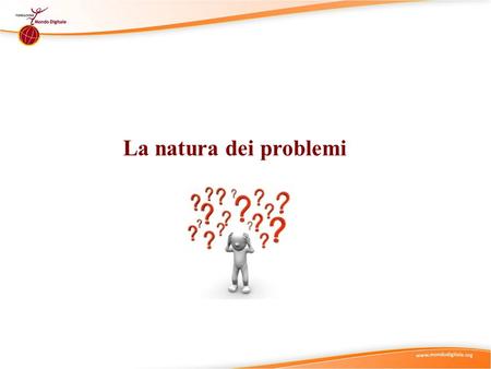 La natura dei problemi. Suggerimenti didattici(1) Natura dei Problemi Struttura Complessità La Natura dei Problemi è definita da due caratteristiche principali: