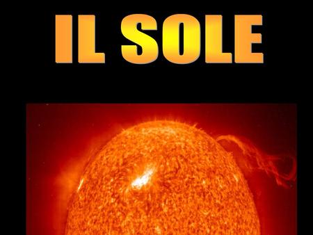 Il sole ENERGIA CALORE LUCE Spettacolari anelli e protuberanze sono spesso visibili sul bordo del Sole (a sinistra).