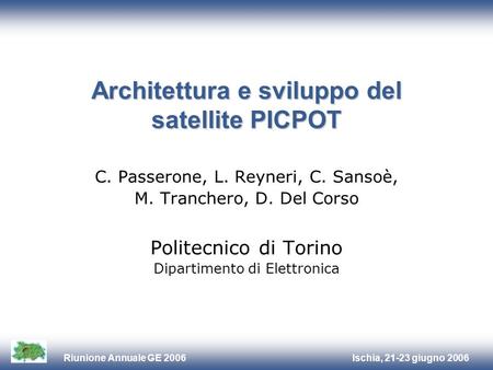 Ischia, 21-23 giugno 2006Riunione Annuale GE 2006 Architettura e sviluppo del satellite PICPOT C. Passerone, L. Reyneri, C. Sansoè, M. Tranchero, D. Del.