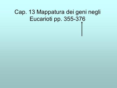 Cap. 13 Mappatura dei geni negli Eucarioti pp
