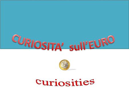 CURIOSITA’ sull’EURO curiosities.