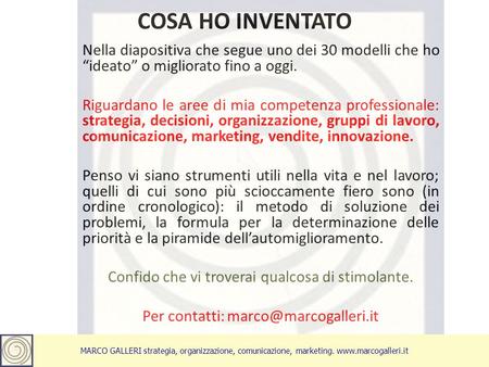 COSA HO INVENTATO Nella diapositiva che segue uno dei 30 modelli che ho ideato o migliorato fino a oggi. Riguardano le aree di mia competenza professionale: