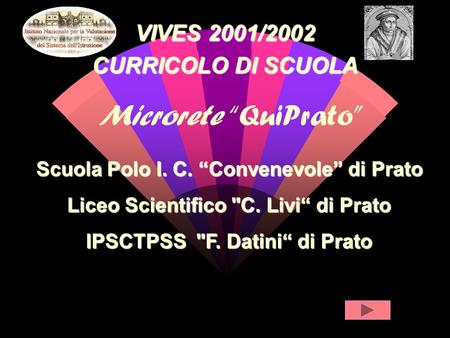 Microrete QuiPrato Scuola Polo I. C. Convenevole di Prato Liceo Scientifico C. Livi di Prato IPSCTPSS F. Datini di Prato VIVES 2001/2002 CURRICOLO DI.