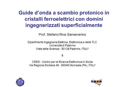 Guide d’onda a scambio protonico in cristalli ferroelettrici con domini ingegnerizzati superficialmente Prof. Stefano Riva Sanseverino Dipartimento Ingegneria.