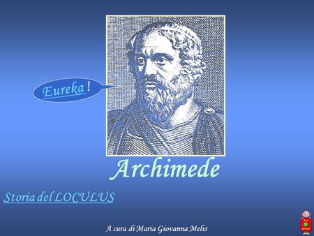 Eureka ! Archimede Storia del LOCULUS A cura di Maria Giovanna Melis.