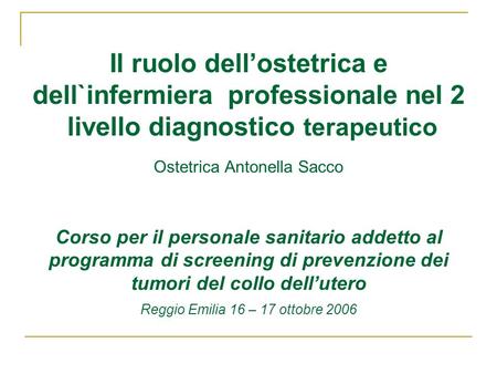 Il ruolo dell’ostetrica e dell`infermiera professionale nel 2 livello diagnostico terapeutico Ostetrica Antonella Sacco Corso per il personale sanitario.