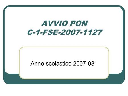 AVVIO PON C-1-FSE-2007-1127 Anno scolastico 2007-08.