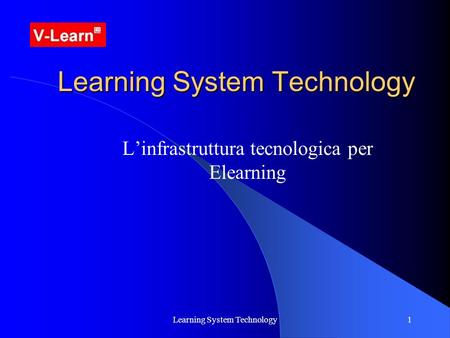 Learning System Technology1 Linfrastruttura tecnologica per Elearning.