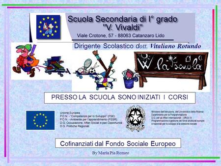 By Maria Pia Romeo PRESSO LA SCUOLA SONO INIZIATI I CORSI C ofinanziat i dal Fondo Sociale Europeo Dirigente Scolastico d ott. Vitaliano Rotundo.