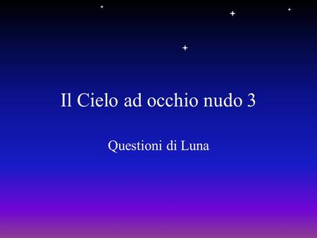 Il Cielo ad occhio nudo 3 Questioni di Luna.