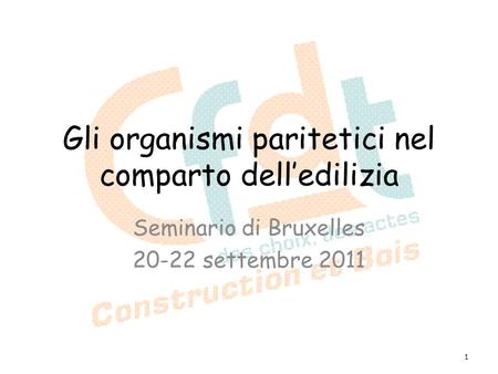 Gli organismi paritetici nel comparto delledilizia Seminario di Bruxelles 20-22 settembre 2011 1.