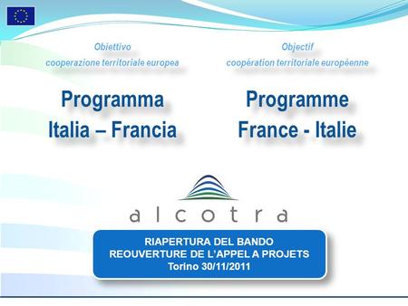 Obiettivo cooperazione territoriale europea Programma Italia – Francia Obiettivo cooperazione territoriale europea Programma Italia – Francia Objectif.