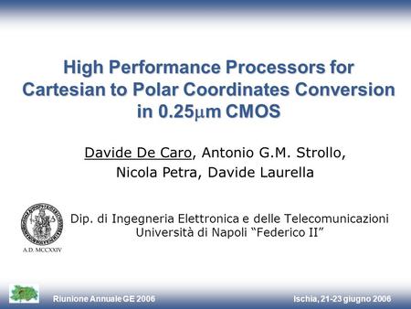 Ischia, 21-23 giugno 2006Riunione Annuale GE 2006 High Performance Processors for Cartesian to Polar Coordinates Conversion in 0.25 m CMOS Dip. di Ingegneria.