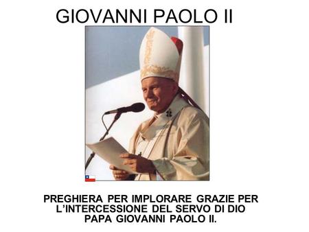 GIOVANNI PAOLO II PREGHIERA PER IMPLORARE GRAZIE PER L’INTERCESSIONE DEL SERVO DI DIO PAPA GIOVANNI PAOLO II.