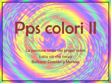 Pps colori II La passione tinge dei propri colori