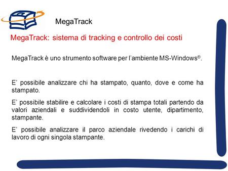 MegaTrack MegaTrack è uno strumento software per lambiente MS-Windows ®. E possibile analizzare chi ha stampato, quanto, dove e come ha stampato. E possibile.