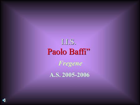 I.I.S. Paolo Baffi” Fregene Rrrr A.S. 2005-2006.