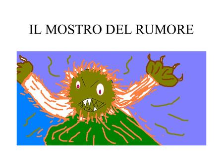 IL MOSTRO DEL RUMORE ISTITUTO COMPRENSIVO “PAROLARI”