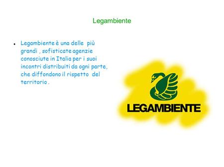 Legambiente Legambiente è una delle più grandi , sofisticate agenzie conosciute in Italia per i suoi incontri distribuiti da ogni parte, che diffondono.