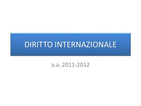 DIRITTO INTERNAZIONALE a.a. 2011-2012. Le caratteristiche del diritto internazionale Ordinamento coerente e tendenzialmente completo Struttura anorganica.