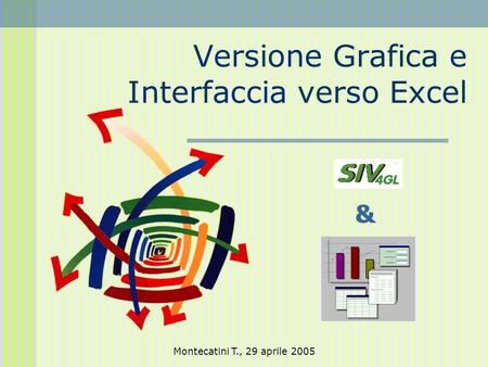 Montecatini T., 29 aprile 2005 Versione Grafica e Interfaccia verso Excel &