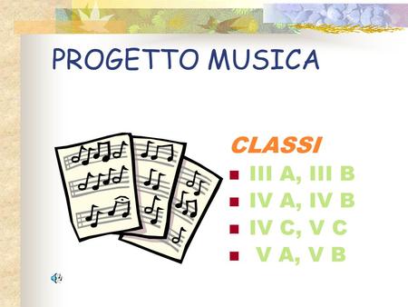 PROGETTO MUSICA CLASSI III A, III B IV A, IV B IV C, V C V A, V B.